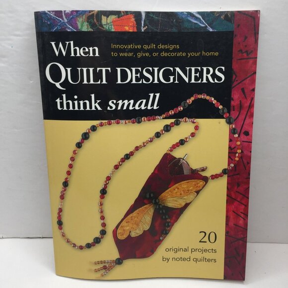 2004 When Quilt Designers Think Small 20 Innovative Projects Decorate Paperback - Picture 2 of 15